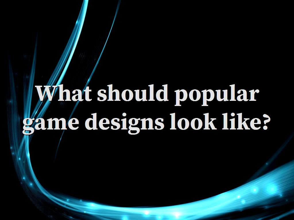 What should popular game